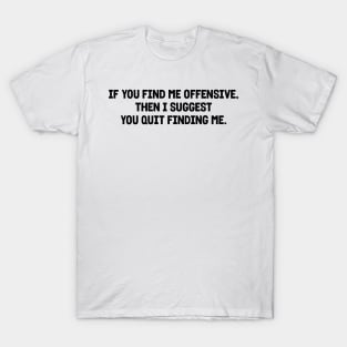 If you find me offensive T-Shirt